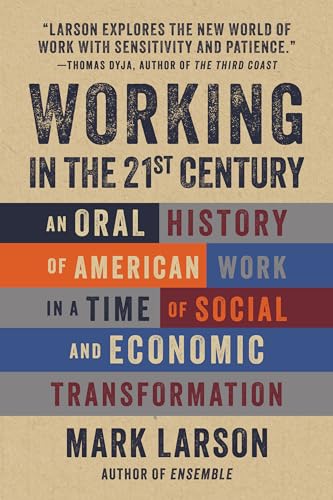 cover image Working in the 21st Century: An Oral History of American Work in a Time of Social and Economic Transformation