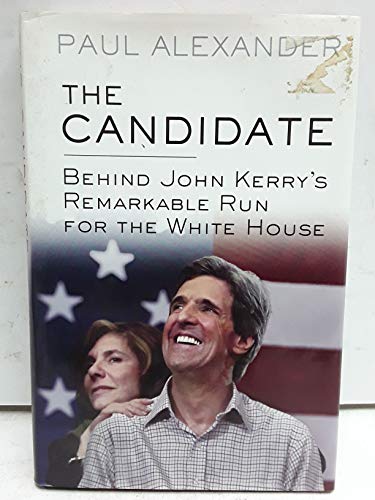 cover image The Candidate: Behind John Kerry's Remarkable Run for the White House