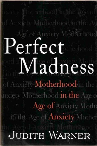 cover image PERFECT MADNESS: Motherhood in the Age of Anxiety