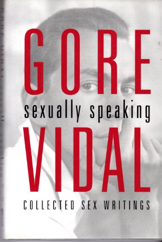 cover image Gore Vidal: Sexually Speaking: Collected Sex Writings 1960-1998