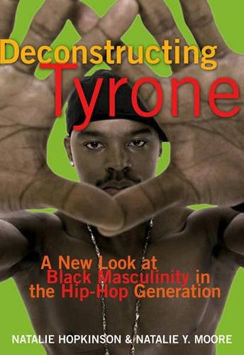 cover image Deconstructing Tyrone: A New Look at Black Masculinity in the Hip-Hop Generation