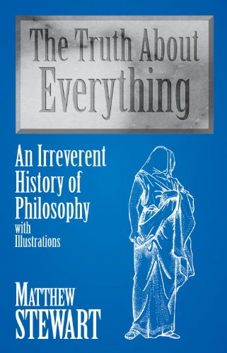 cover image The Truth about Everything: An Irreverent History of Philosophy, with Illustrations
