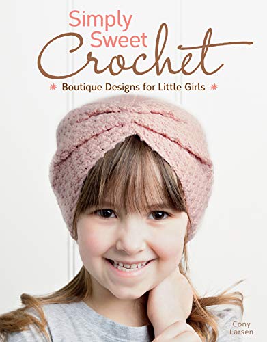 cover image Simply Sweet Crochet: Boutique Designs for Little Girls