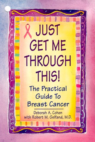 cover image Just Get Me Through This: The Practical Guide to Breast Cancer