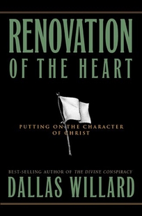 RENOVATION OF THE HEART: Putting on the Character of Christ