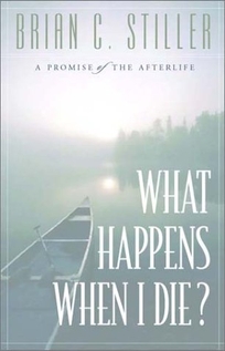 WHAT HAPPENS WHEN I DIE? A Promise of the Afterlife