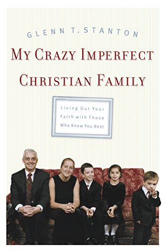 cover image My Crazy Imperfect Christian Family: Living Out Your Faith with Those Who Know You Best