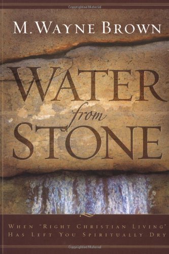 cover image WATER FROM STONE: When "Right Christian Living" Has Left You Spiritually Dry