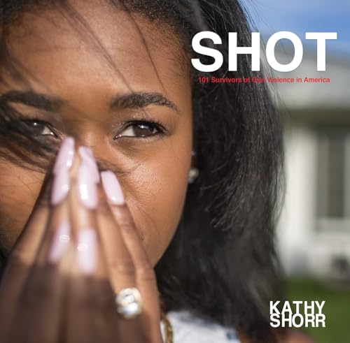 cover image Shot: 101 Survivors of Gun Violence in America