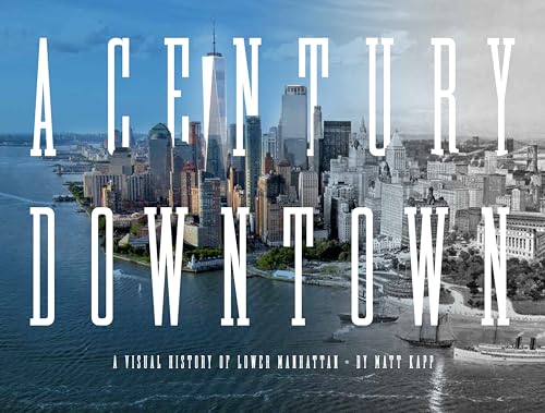 cover image A Century Downtown: A Visual History of Lower Manhattan