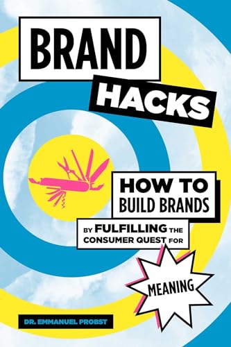 cover image Brand Hacks: How to Build Brands by Fulfilling the Consumer Quest for Meaning