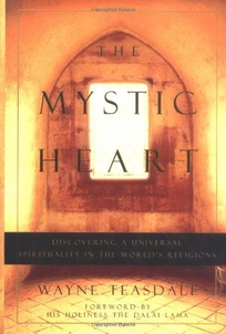 The Mystic Heart: Discovering a Universal Spirituality in the World's Religions