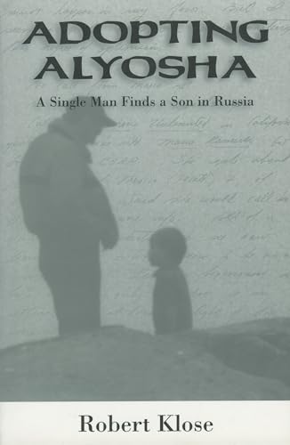 cover image Adopting Alyosha: A Single Man Finds a Son in Russia