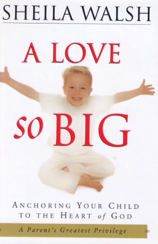 cover image A Love So Big: Anchoring Your Child to the Heart of God