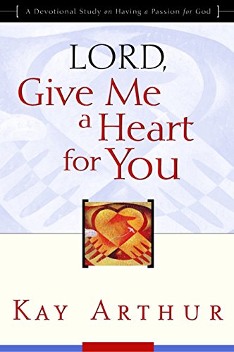 cover image LORD, GIVE ME A HEART FOR YOU: A Devotional Study on Having a Passion for God