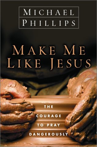 cover image MAKE ME LIKE JESUS: The Courage to Pray Dangerously