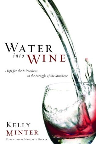 cover image WATER INTO WINE: Hope for the Miraculous in the Struggle of the Mundane