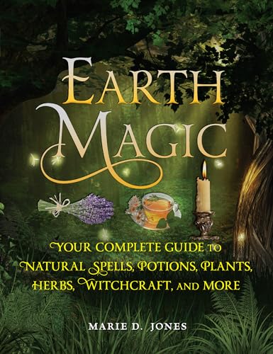 cover image Earth Magic: Your Complete Guide to Natural Spells, Potions, Plants, Herbs, Witchcraft, and More