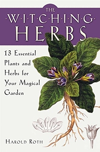 The Witching Herbs: 13 Essential Plants and Herbs for your Magical Garden