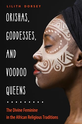 cover image Orishas, Goddesses, and Voodoo Queens: The Divine Feminine in the African Religious Traditions