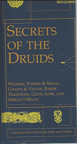 cover image Secrets of the Druids: Wizards, Powers & Spells, Chants & Visions, Bardic Traditions, Celtic Lore, and Merlin's Magic