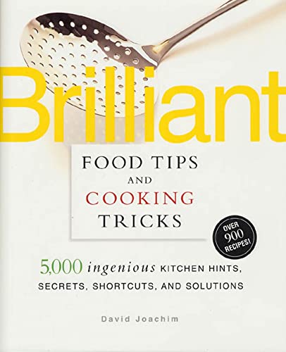 cover image BRILLIANT FOOD TIPS & COOKING TRICKS: 5,200 Ingenious Kitchen Hints, Secrets, Shortcuts, and Solutions