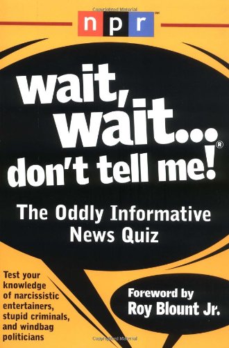 cover image Wait, Wait...Don't Tell Me!: The Oddly Informative News Quiz