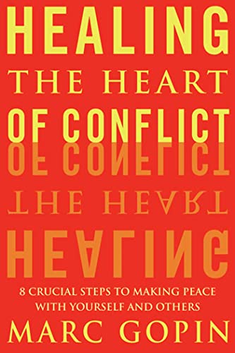cover image HEALING THE HEART OF CONFLICT: 8 Crucial Steps to Making Peace with Yourself and Others