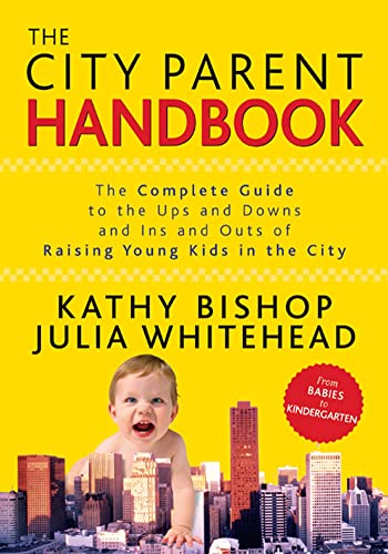 cover image The City Parent Handbook: The Complete Guide to the Ups and Downs and Ins and Outs of Raising Young Kids in the City