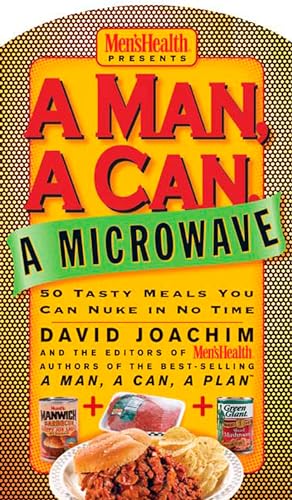 cover image A Man, a Can, a Microwave: 50 Tasty Meals You Can Nuke in No Time