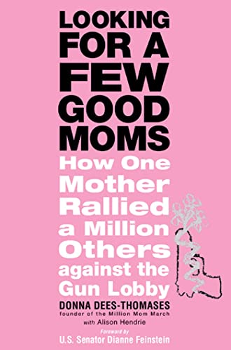 cover image LOOKING FOR A FEW GOOD MOMS: How One Mother Rallied a Million Others Against the Gun Lobby