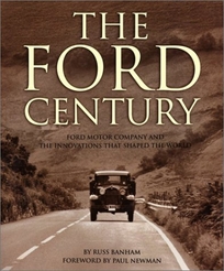 THE FORD CENTURY: The Ford Motor Company and the Innovations That Shaped the World