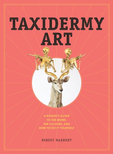 cover image Taxidermy Art: A Rogue’s Guide to the Work, the Culture, and How to Do It Yourself