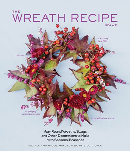 cover image The Wreath Recipe Book: Year-Round Wreaths, Swags, and Other Decorations to Make with Seasonal Branches