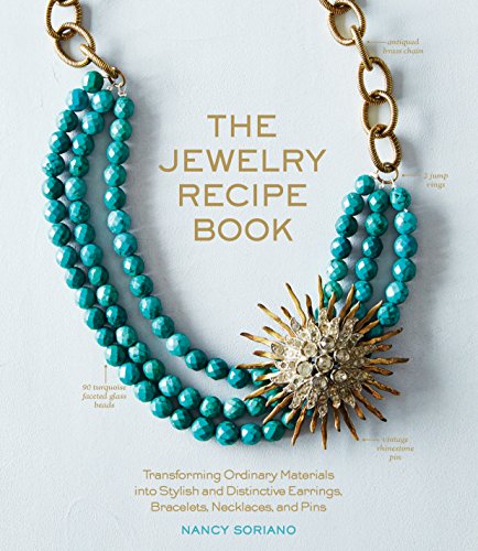 cover image The Jewelry Recipe Book: Transforming Ordinary Materials into Stylish and Distinctive Earrings, Bracelets, Necklaces, and Pins
