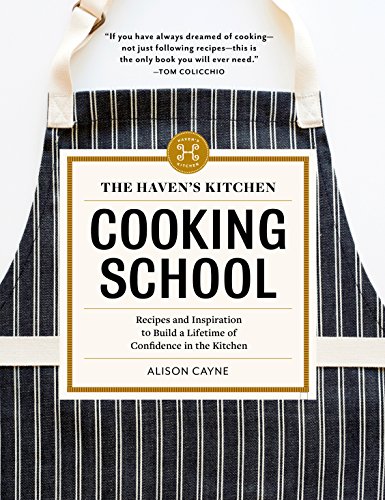 cover image The Haven’s Kitchen Cooking School: Recipes and Inspiration to Build a Lifetime of Confidence in the Kitchen