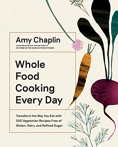 cover image Whole Food Cooking Every Day: Transform the Way You Eat with 250 Vegetarian Recipes Free of Gluten, Dairy, and Refined Sugar