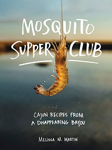 cover image Mosquito Supper Club: Cajun Recipes from a Disappearing Bayou