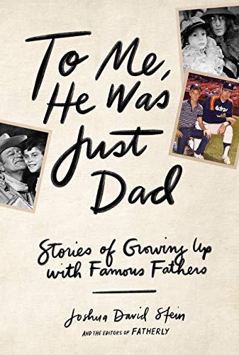 cover image To Me, He Was Just Dad: Stories of Growing Up with Famous Fathers