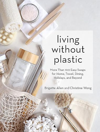 cover image Living Without Plastic: More Than 100 Easy Swaps for Home, Travel, Dining, Holidays, and Beyond