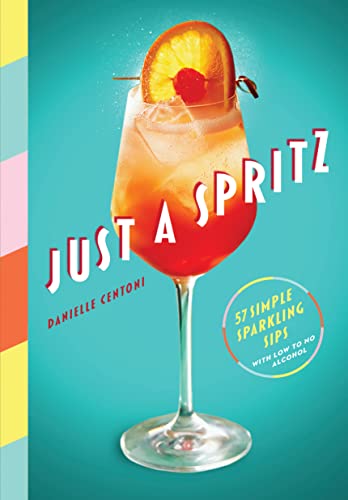 cover image Just a Spritz: 57 Simple Sparkling Sips with Low to No Alcohol