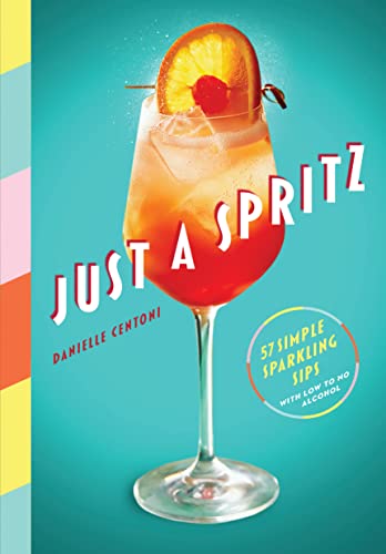 cover image Just a Spritz: 57 Simple Sparkling Sips with Low to No Alcohol