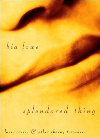 cover image SPLENDORED THING: Love, Roses & Other Thorny Treasures