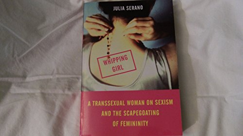 cover image Whipping Girl: A Transsexual Woman on Sexism and the Scapegoating of Femininity