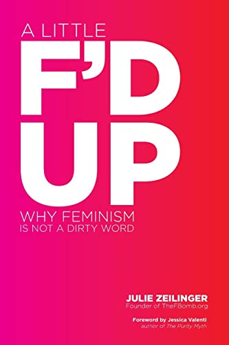 cover image A Little F'd Up: Why Feminism Is Not A Dirty Word