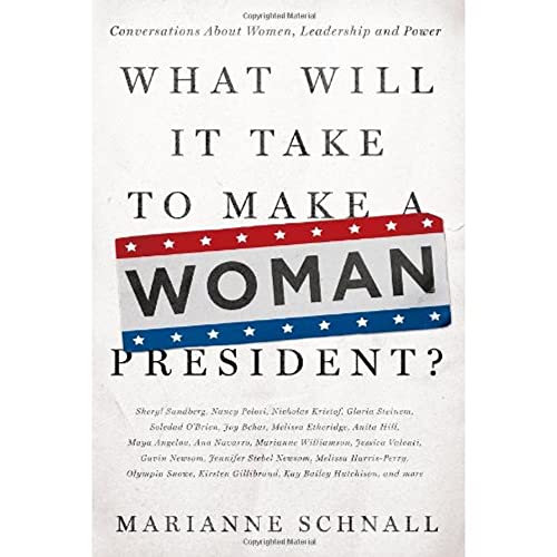 cover image What Will It Take to Make a Woman President? Conversations About Women, Leadership, and Power