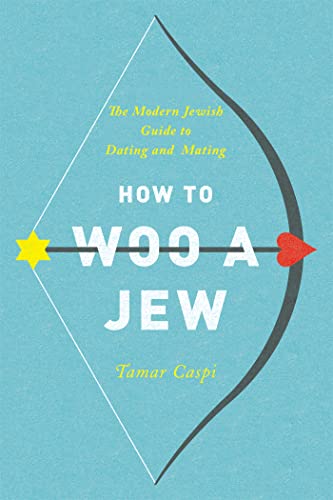 cover image How to Woo a Jew: 
The Modern Jewish Guide 
to Dating and Mating