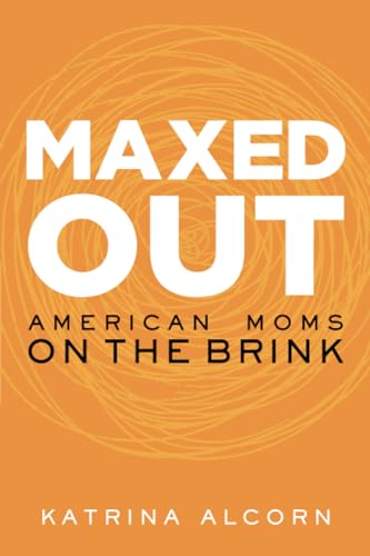 cover image Maxed Out: American Moms on the Brink