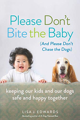 cover image Please Don’t Bite the Baby: Keeping Your Kids and Your Dogs Safe and Happy Together