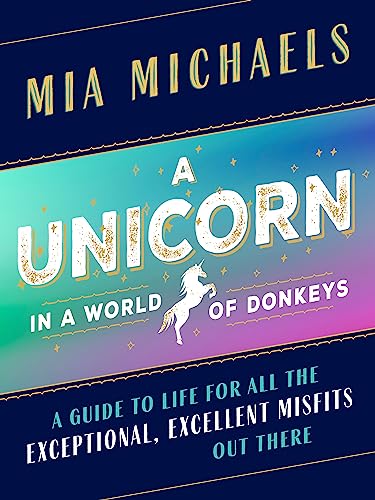 cover image A Unicorn in a World of Donkeys: A Guide to Life for All the Excep-tional, Excellent Misfits out There 